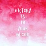 Victory is in Your Blood