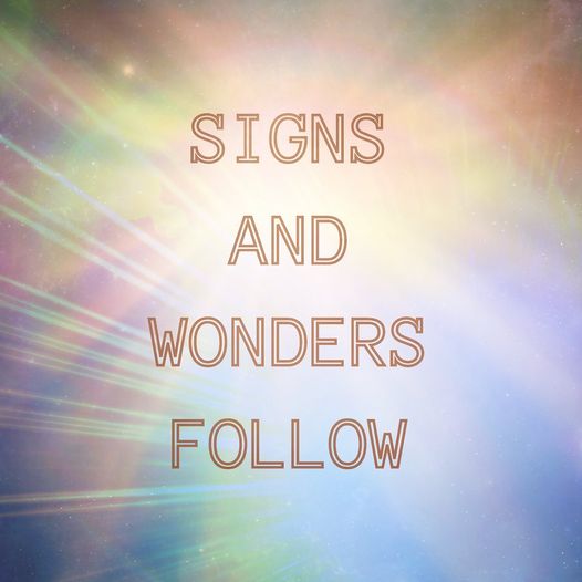 Signs and Wonders Follow