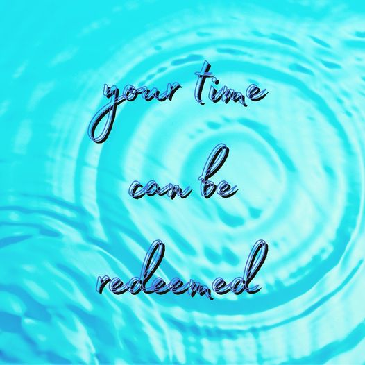 Your Time Can be Redeemed