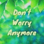 Don't Worry Anymore