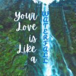 Your Love is Like a Waterfall