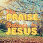 The Praise Belongs to Jesus