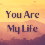 You Are My Life