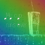 My cup runs over