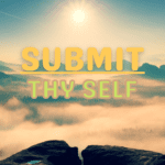 Submit Thy Self