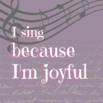 I sing because I'm joyful