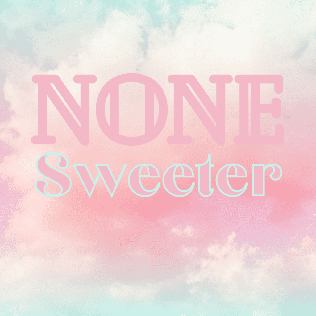 None Sweeter