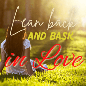 Lean Back and Bask in Love - 3 - 12 - 2022