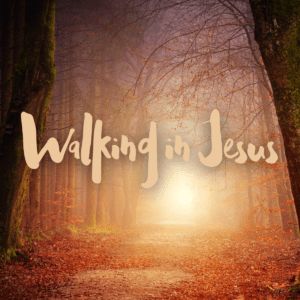 Walking in Jesus