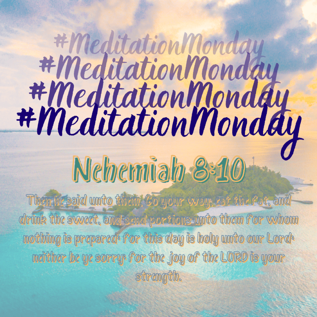 Meditation Monday - Nehemiah 8:10