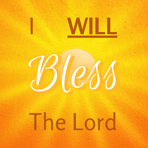 I Will Bless the Lord